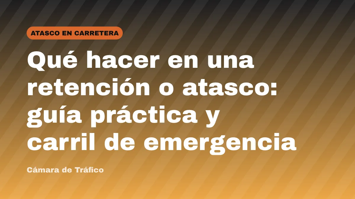 Qué hacer en una retención o atasco: guía práctica y carril de emergencia